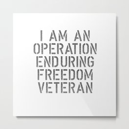 I am an Operation Enduring Freedom Veteran Metal Print | Proudveteran, Enduringfreedom, Militaryveteran, Leatherneck, Militarycampaign, Bagram, Typography, Iraqwarveteran, Oef, Veteransday 