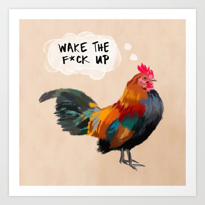 wake the f up rooster print Art Print