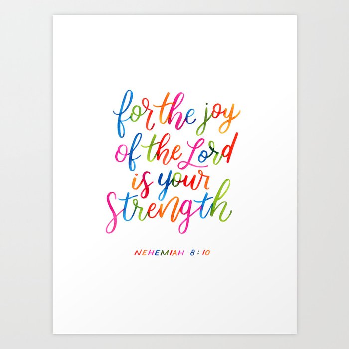 For the joy of the Lord is your strength Art Print