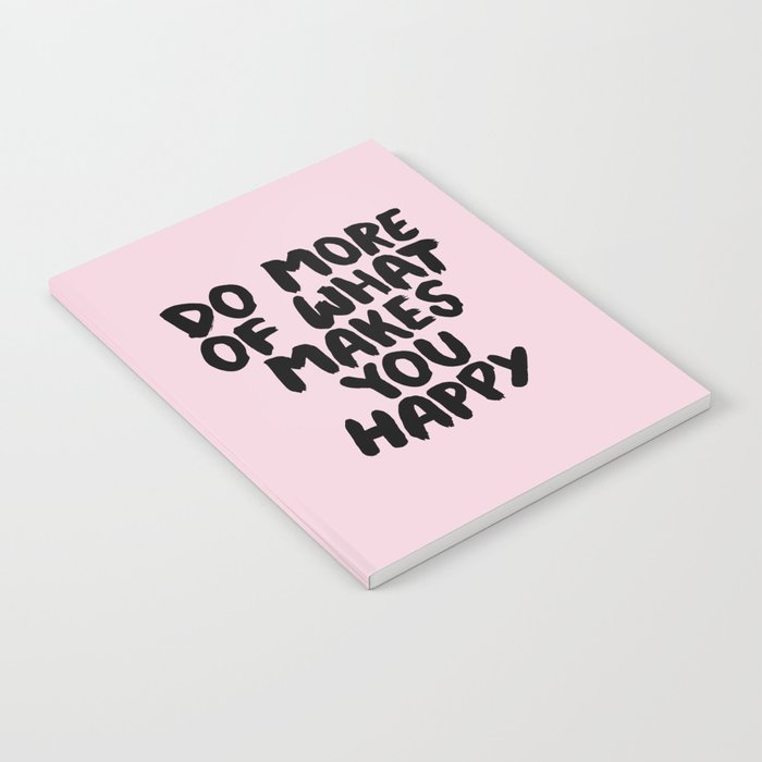 Do More of What Makes You Happy Notebook