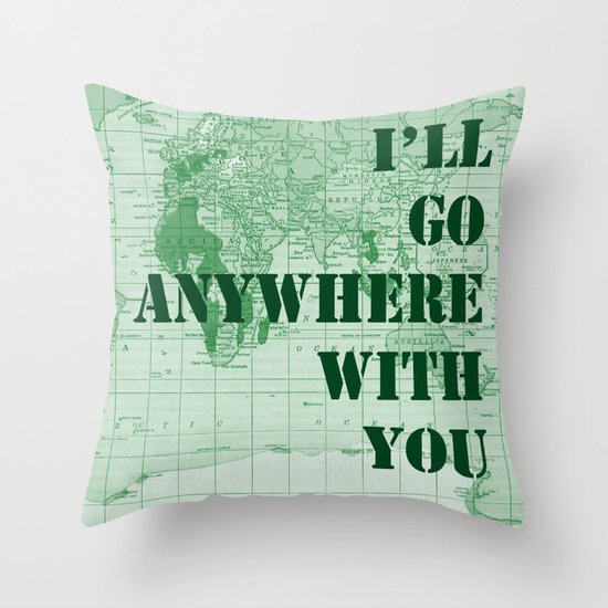 I'll Go Anywhere With You Throw Pillow