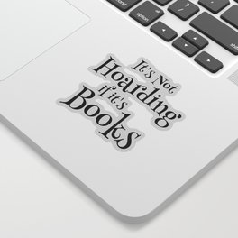 It's Not Hoarding If It's Books - Funny Quote for Book Lovers Sticker