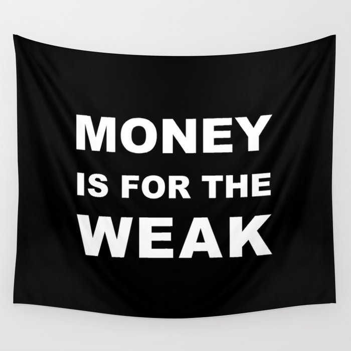 money is for the weak Wall Tapestry