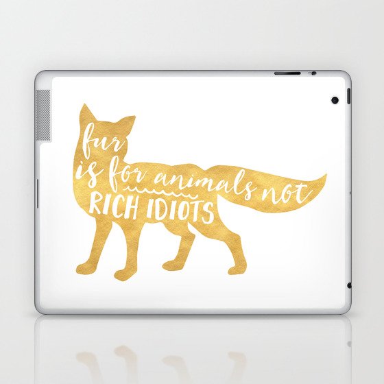 FUR IS FOR ANIMALS NOT RICH IDIOTS vegan fox quote Laptop & iPad Skin