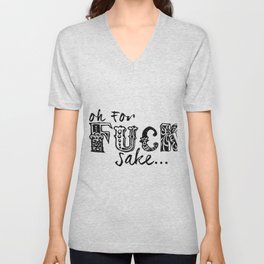 "Oh for fuck sake..." V Neck T Shirt