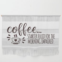 Coffee Starter Fluid Morning Impaired Wall Hanging