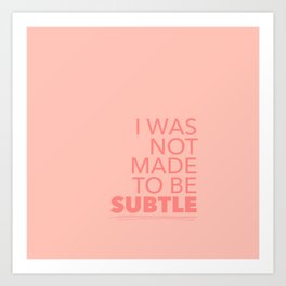 I Was Not Made To Be Subtle Art Print | Salmon, Feminism, Quote, Digital, Color, Graphicdesign, Women, Feminist, Subtle, Socialjustice 