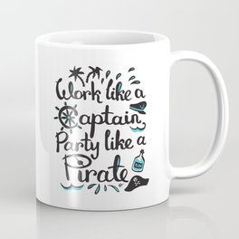 Work like a Captain, Party like a Pirate Coffee Mug