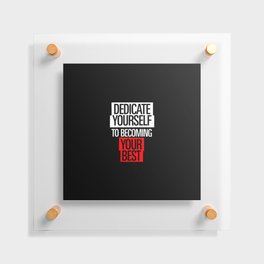 Dedicate Yourself To Becoming Your Best Floating Acrylic Print