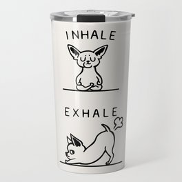 Inhale Exhale Chihuahua Travel Mug