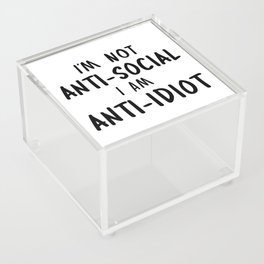 Im Not Antisocial I Am Anti Idiot Acrylic Box