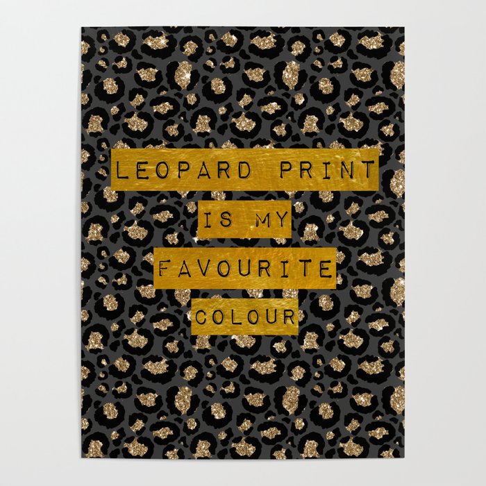Leopard Print Is My Favourite Colour Poster