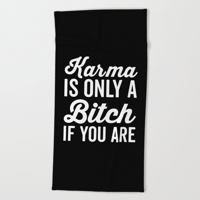 Karma Is A Bitch Funny Sarcastic Offensive Saying Beach Towel