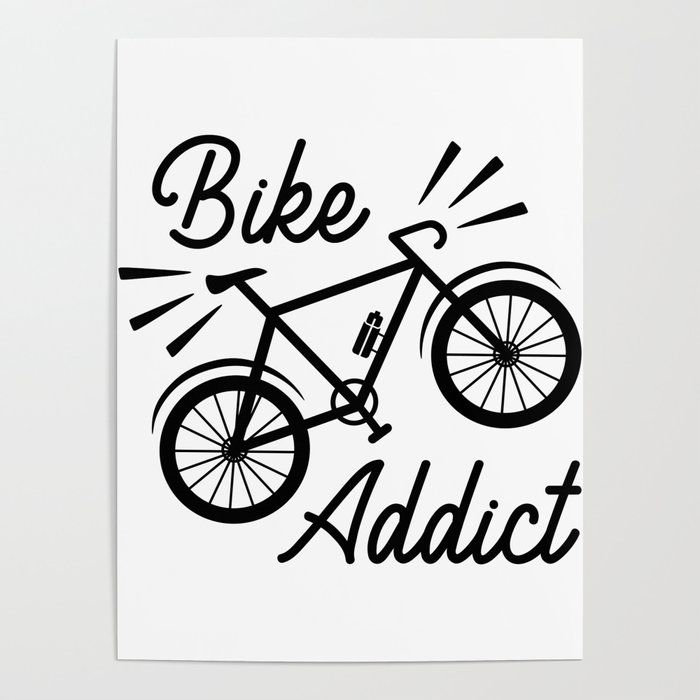 Bike addict funny bicycle quote Poster by Fleur et retro couleurs