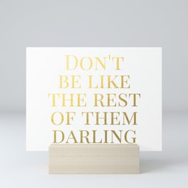 Don't Be Like the Rest of Them Darling Mini Art Print
