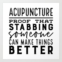Acupuncture - Proof that stabbing someone can make things better Art Print
