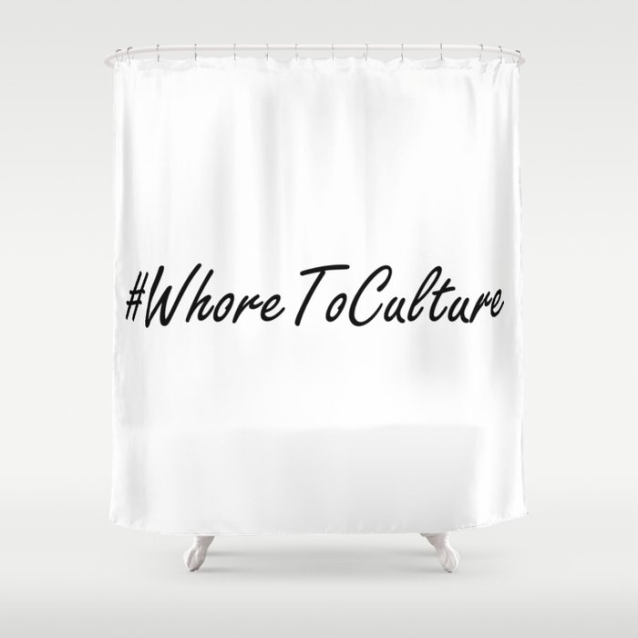 Whore To Culture Shower Curtain
