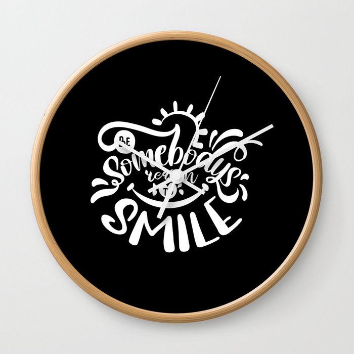 Be Somebody's Reason To Smile Motivational Quote Wall Clock
