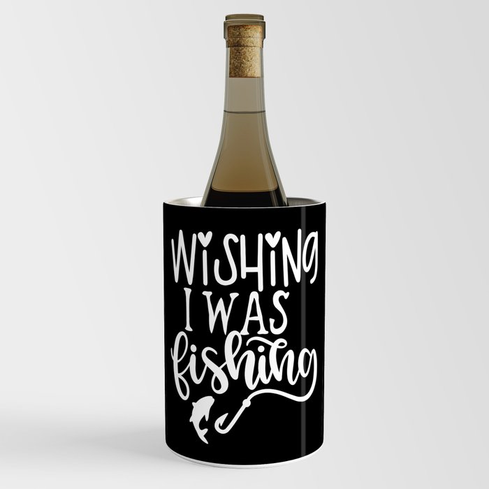Wishing I Was Fishing Funny Hobby Quote Wine Chiller