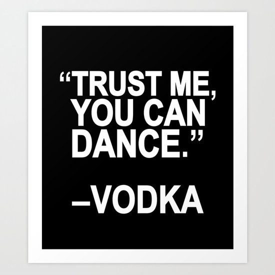Trust me, you can dance. Art Print