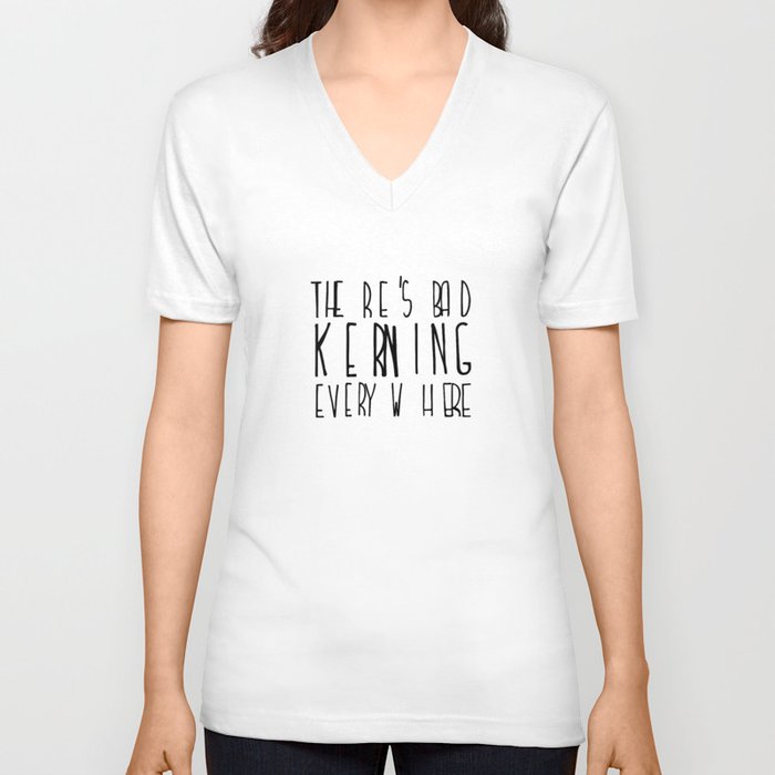 There s Bad Kerning Everywhere V Neck T Shirt by Celia Polo
