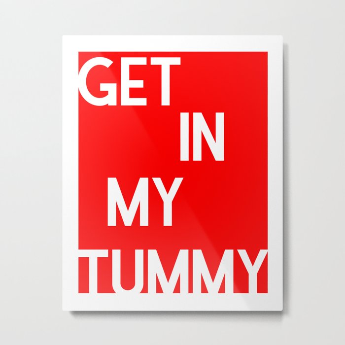 get in my tummy | red Metal Print