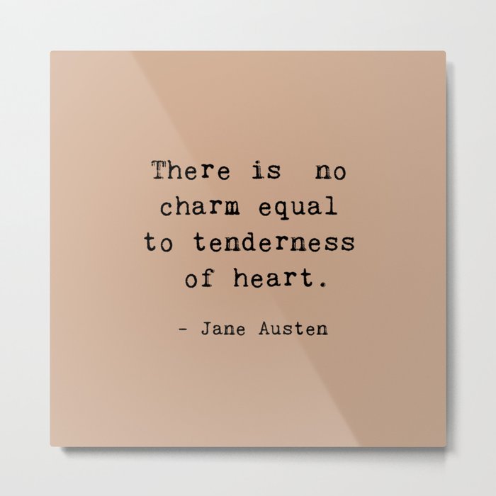 THERE IS NO CHARM EQUAL TO TENDERNESS OF HEART. Metal Print