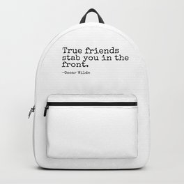 True Friends Stab You In The Front | Oscar Wilde Popular Quotes Backpack