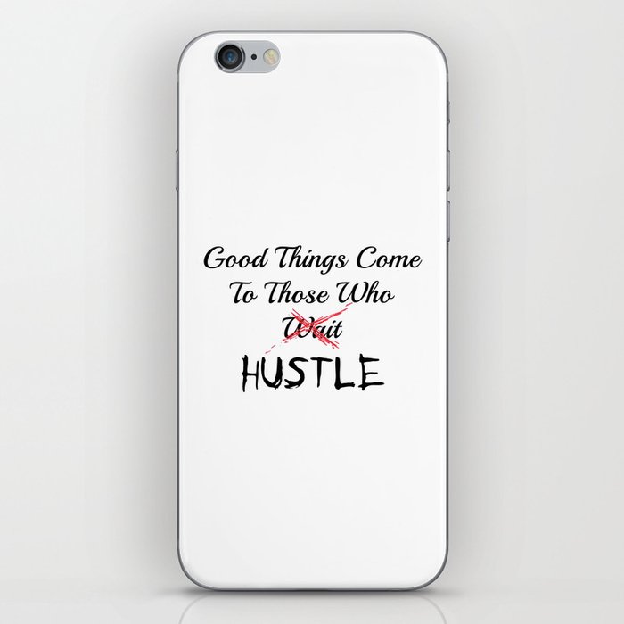 Good Things Come To Those Who HUSTLE iPhone Skin