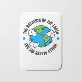 Rotation of the Earth Makes My Day Science Humor Bath Mat | Roundearthershirt, Roundearthergift, Scienceteacher, Roundearthertshirt, Sciencenerdgift, Antiflatearther, Sciencegeekshirt, Stemshirt, Scienceshirt, Scienceisreal 