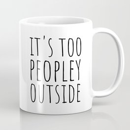 It's too peopley outside Mug