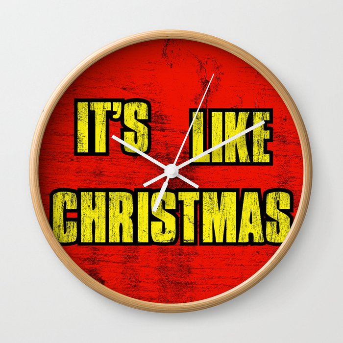 IT'S LIKE CHRISTMAS Wall Clock