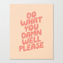 Do What You Damn Well Please Canvas Print