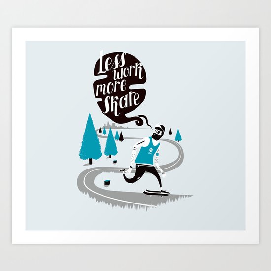 Less work more skate!! Art Print