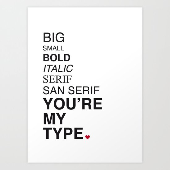 You're my type. Art Print