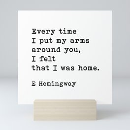 Every Time I Put My Arms Around You Ernest Hemingway Quote Mini Art Print
