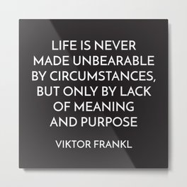 VIKTOR FRANKL - MEANING AND PURPOSE - STOIC QUOTE Metal Print | Marcusaurelius, Philosophy, Roman, Character, Seneca, Epictetus, Stoicism, Daily, Graphicdesign, Personality 