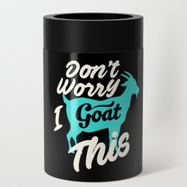 Goat I Goat This Goats Can Cooler