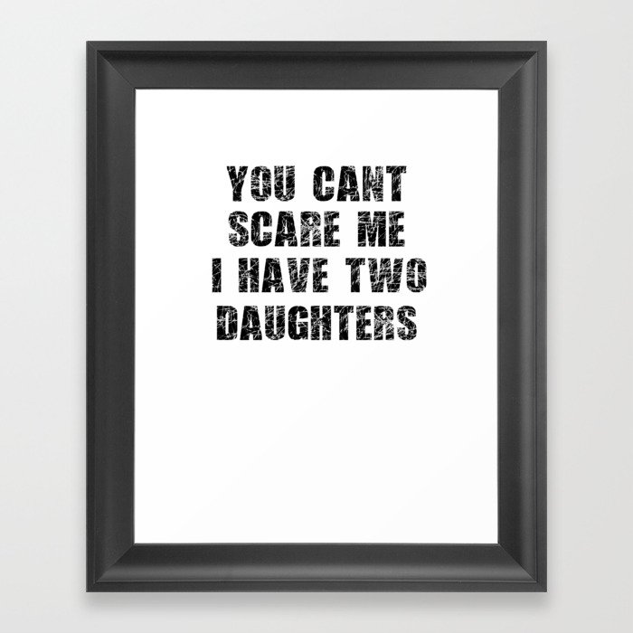 vater cant scare me 2 daughters Framed Art Print
