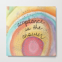 Acceptance is the Answer Metal Print