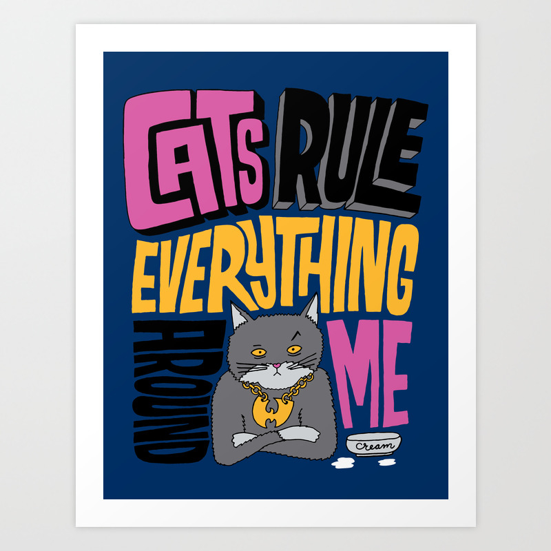 C R E A M Cats Rule Everything Around Me Art Print By