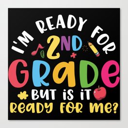 Ready For 2nd Grade Is It Ready For Me Canvas Print