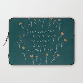 "Through Sun And Rain, You Will Bloom All The Same." Laptop Sleeve