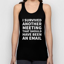 I Survived Another Meeting That Should Have Been an Email (Black) Unisex Tank Top