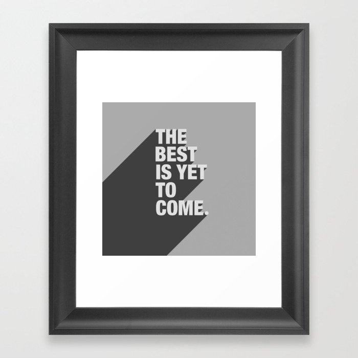 The Best Is Yet To Come Framed Art Print