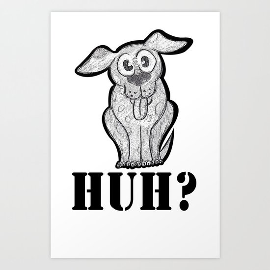 huh? Art Print