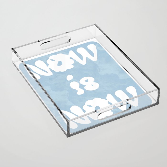 Now is Now Acrylic Tray