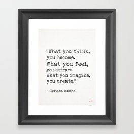 “What you think, you become. What you feel, you attract. What you imagine, you create.” Framed Art Print