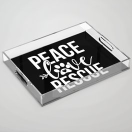 Peace Love Rescue Cute Pet Lover Slogan Acrylic Tray