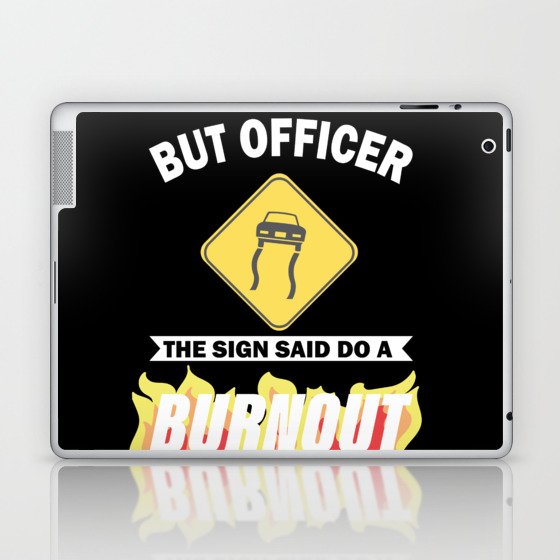 But Officer The Sign Said Do A Burnout Laptop & iPad Skin